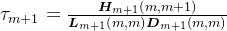 \tau _{m+1}=\frac{\boldsymbol{H}_{m+1}\left ( m,m+1 \right )}{\boldsymbol{L}_{m+1}\left ( m,m \right )\boldsymbol{D}_{m+1}\left ( m,m \right )}