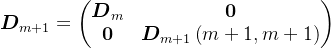 \boldsymbol{D}_{m+1}=\begin{pmatrix} \boldsymbol{D}_{m} &\boldsymbol{0} \\ \boldsymbol{0} & \boldsymbol{D}_{m+1}\left ( m+1,m+1 \right ) \end{pmatrix}