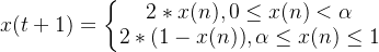 x(t+1)=\left\{\begin{matrix} 2*x(n) , 0\leq x(n) < \alpha \\ 2*(1-x(n)),\alpha \leq x(n)\leq 1\end{matrix}\right.